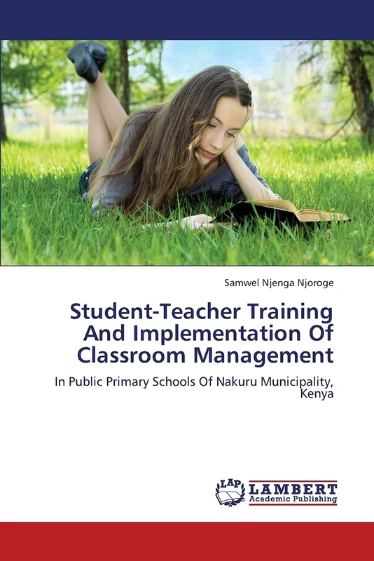 Student-Teacher Training And Implementation Of Classroom Management: In Public Primary Schools Of Nakuru Municipality, Kenya