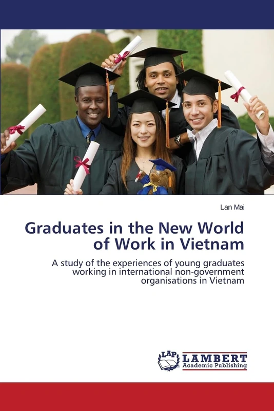 Graduates in the New World of Work in Vietnam: A study of the experiences of young graduates working in international non-government organisations in Vietnam