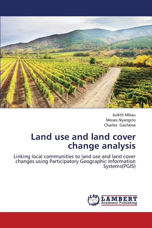 Land use and land cover change analysis: Linking local communities to land use and land cover changes using Participatory Geographic Information Systems(PGIS)