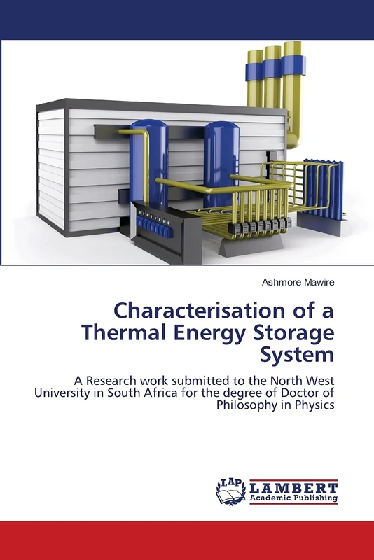 Characterisation of a Thermal Energy Storage System: A Research work submitted to the North West University in South Africa for the degree of Doctor of Philosophy in Physics - Image 1