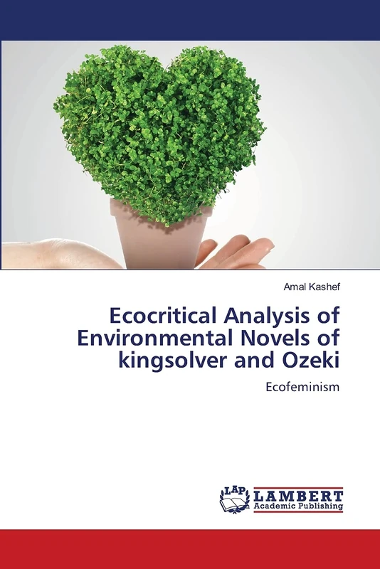 Ecocritical Analysis of Environmental Novels of kingsolver and Ozeki: Ecofeminism