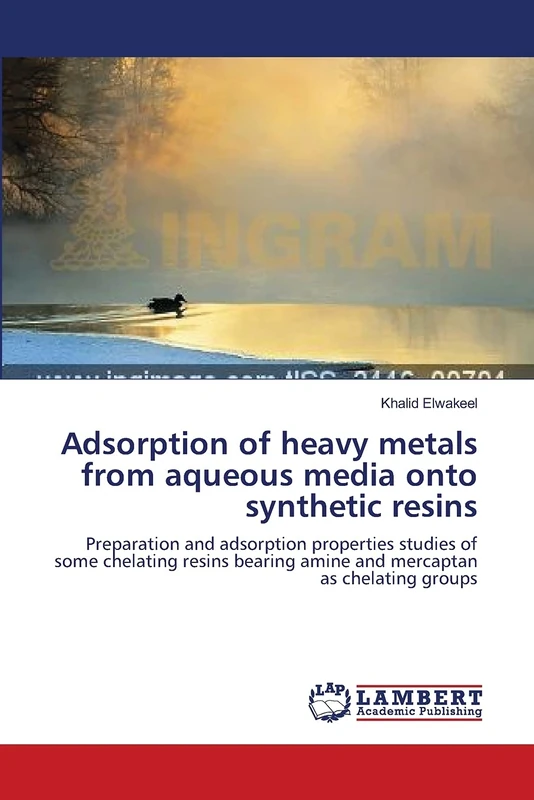 Adsorption of heavy metals from aqueous media onto synthetic resins: Preparation and adsorption properties studies of some chelating resins bearing amine and mercaptan as chelating groups