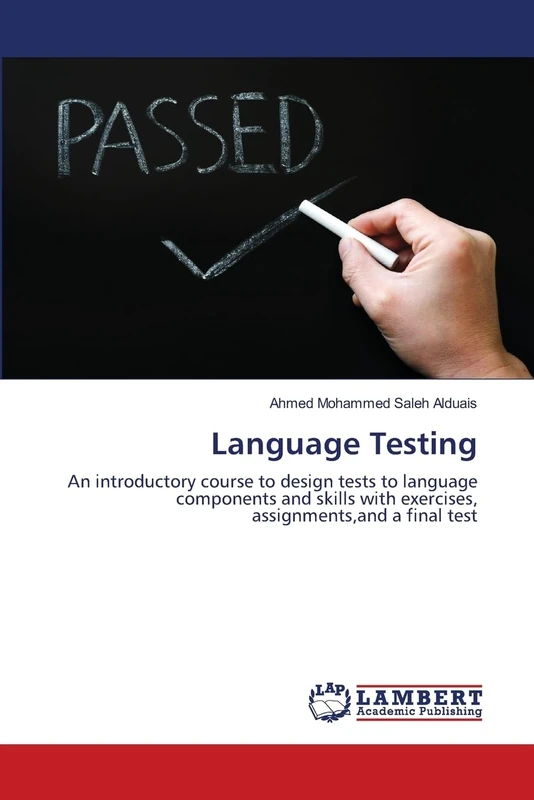 Language Testing: An introductory course to design tests to language components and skills with exercises, assignments,and a final test