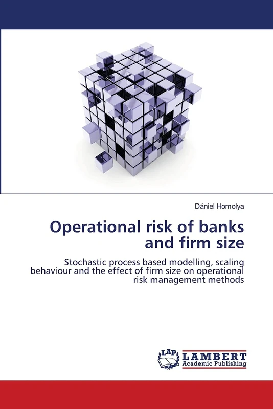 Operational risk of banks and firm size: Stochastic process based modelling, scaling behaviour and the effect of firm size on operational risk management methods