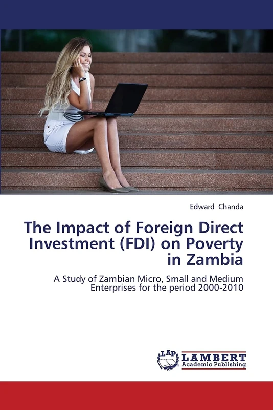 The Impact of Foreign Direct Investment (FDI) on Poverty in Zambia: A Study of Zambian Micro, Small and Medium Enterprises for the period 2000-2010
