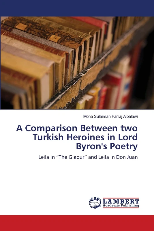 A Comparison Between two Turkish Heroines in Lord Byron's Poetry: Leila in “The Giaour” and Leila in Don Juan - Image 1