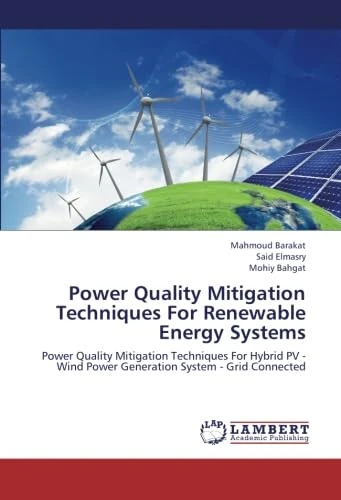 Power Quality Mitigation Techniques For Renewable Energy Systems: Power Quality Mitigation Techniques For Hybrid PV - Wind Power Generation System - Grid Connected