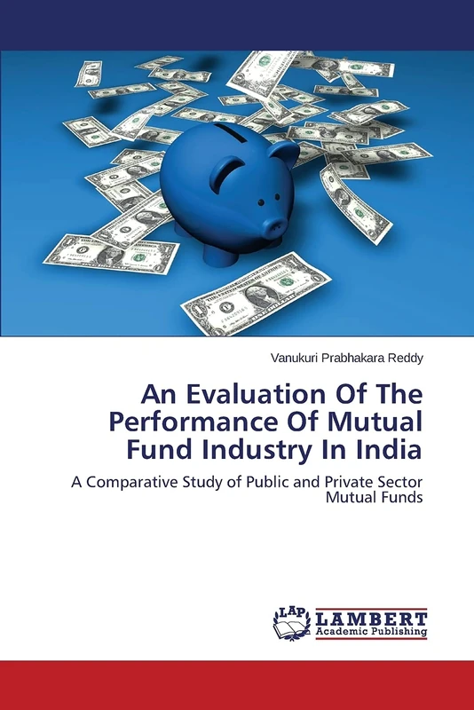 An Evaluation Of The Performance Of Mutual Fund Industry In India: A Comparative Study of Public and Private Sector Mutual Funds