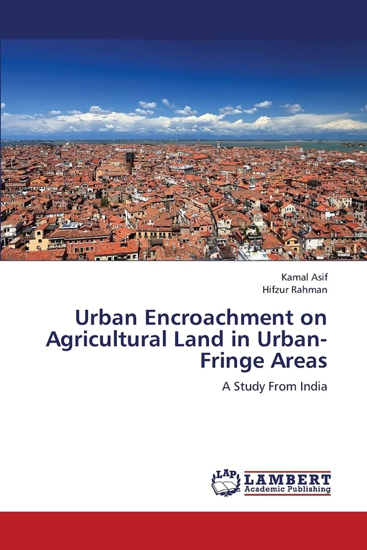 Urban Encroachment on Agricultural Land in Urban-Fringe Areas: A Study From India