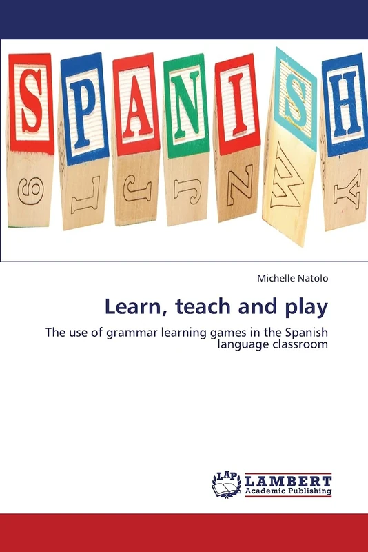 Learn, teach and play: The use of grammar learning games in the Spanish language classroom