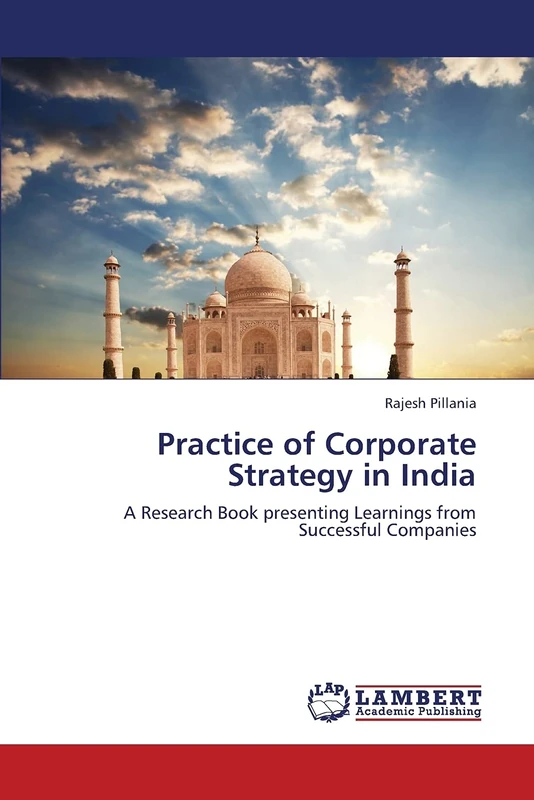 Practice of Corporate Strategy in India: A Research Book presenting Learnings from Successful Companies