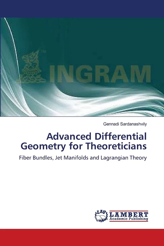 Advanced Differential Geometry for Theoreticians: Fiber Bundles, Jet Manifolds and Lagrangian Theory