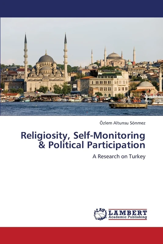 Religiosity, Self-Monitoring & Political Participation: A Research on Turkey