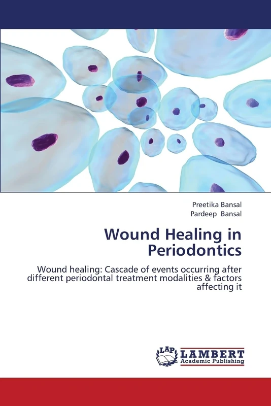 Wound Healing in Periodontics: Wound healing: Cascade of events occurring after different periodontal treatment modalities & factors affecting it
