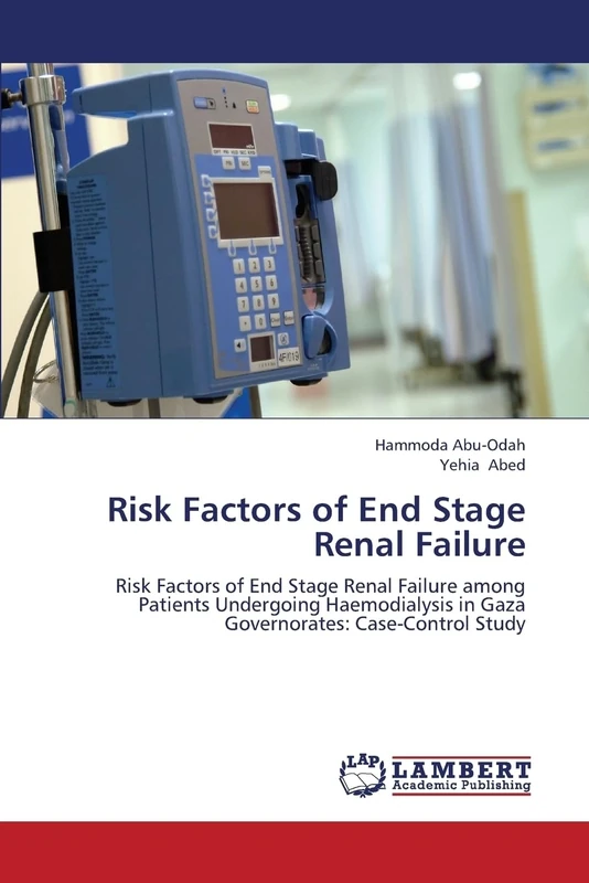 Risk Factors of End Stage Renal Failure: Risk Factors of End Stage Renal Failure among Patients Undergoing Haemodialysis in Gaza Governorates: Case-Control Study
