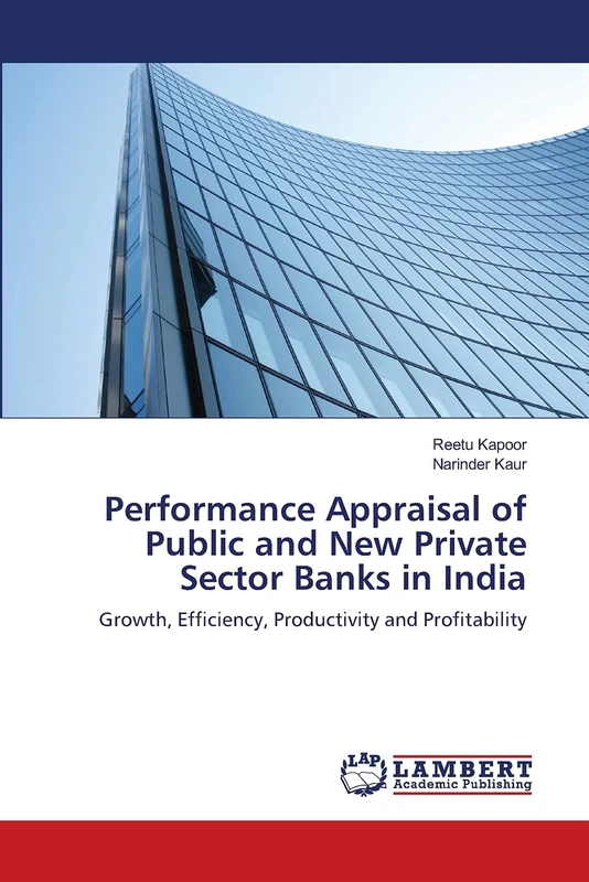 Performance Appraisal of Public and New Private Sector Banks in India: Growth, Efficiency, Productivity and Profitability