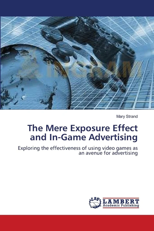 The Mere Exposure Effect and In-Game Advertising: Exploring the effectiveness of using video games as an avenue for advertising