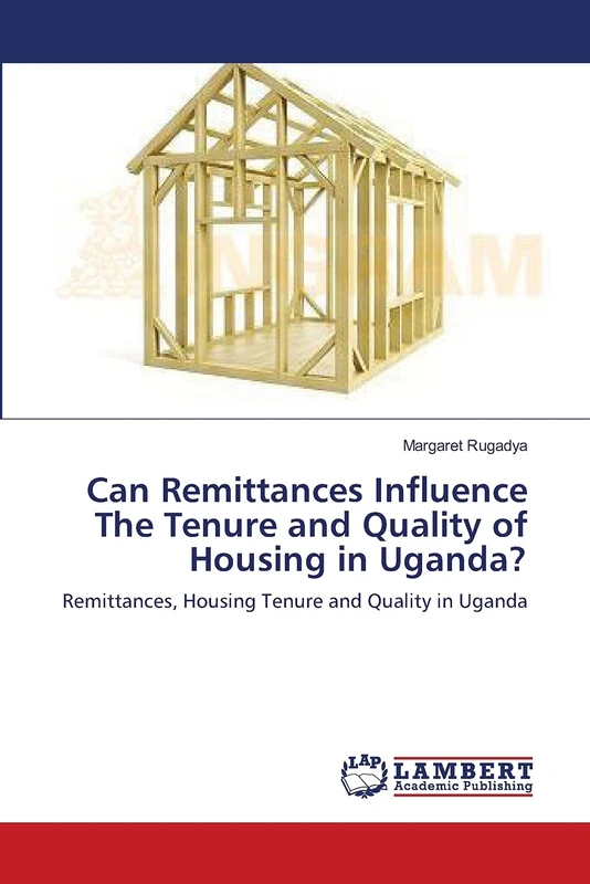 Can Remittances Influence The Tenure and Quality of Housing in Uganda?: Remittances, Housing Tenure and Quality in Uganda