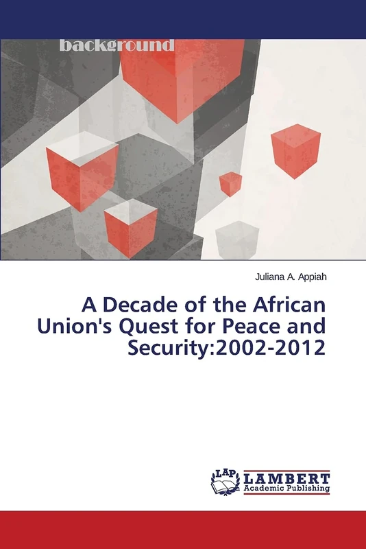 A Decade of the African Union's Quest for Peace and Security:2002-2012