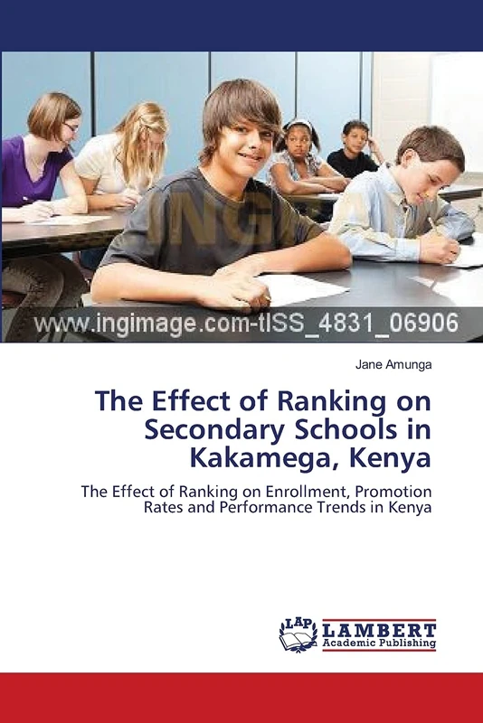The Effect of Ranking on Secondary Schools in Kakamega, Kenya: The Effect of Ranking on Enrollment, Promotion Rates and Performance Trends in Kenya