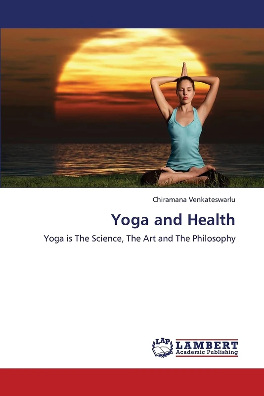 Yoga and Health: Yoga is The Science, The Art and The Philosophy