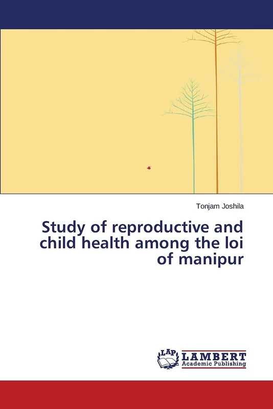 Study of reproductive and child health among the loi of manipur