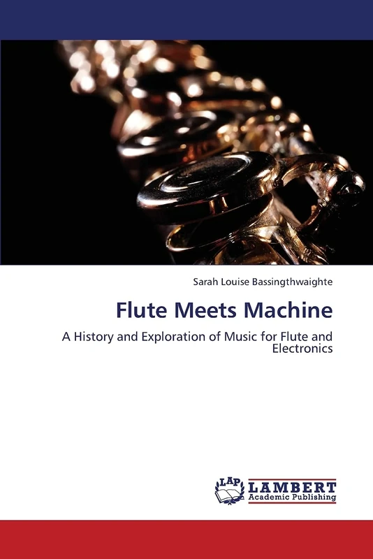 Flute Meets Machine: A History and Exploration of Music for Flute and Electronics