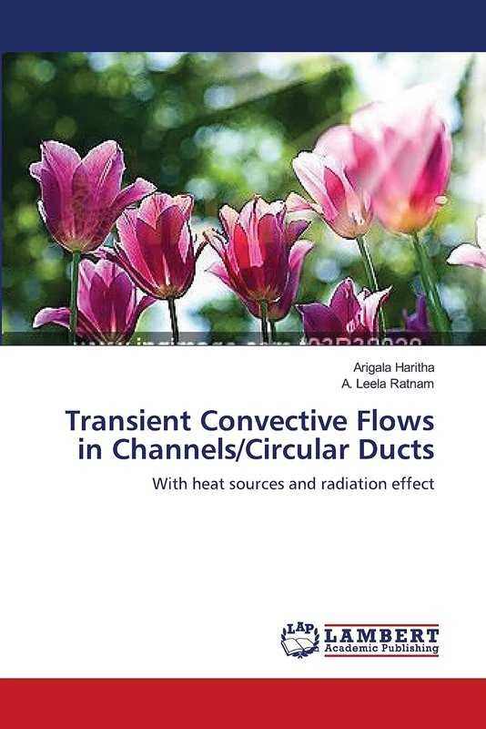 Transient Convective Flows in Channels/Circular Ducts: With heat sources and radiation effect