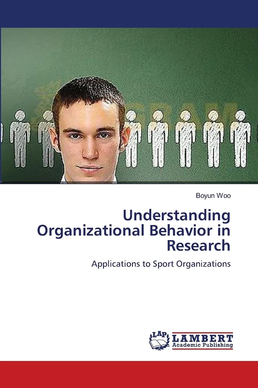 Understanding Organizational Behavior in Research: Applications to Sport Organizations