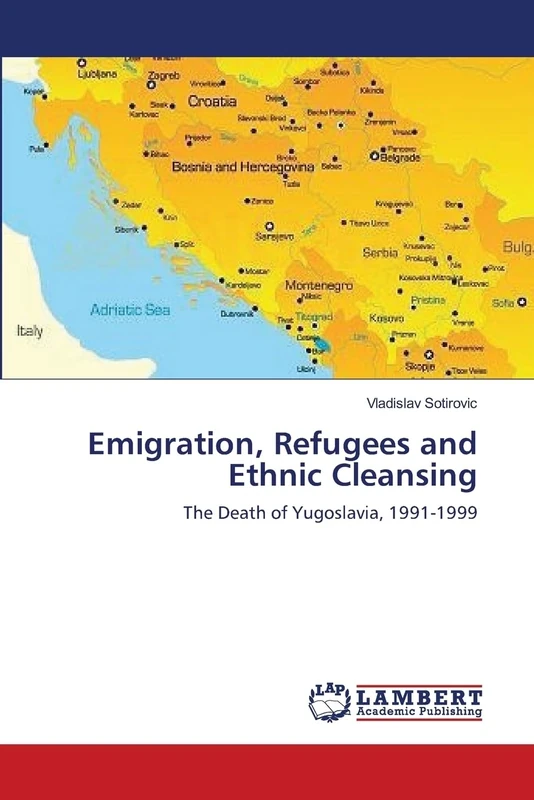 Emigration, Refugees and Ethnic Cleansing: The Death of Yugoslavia, 1991-1999