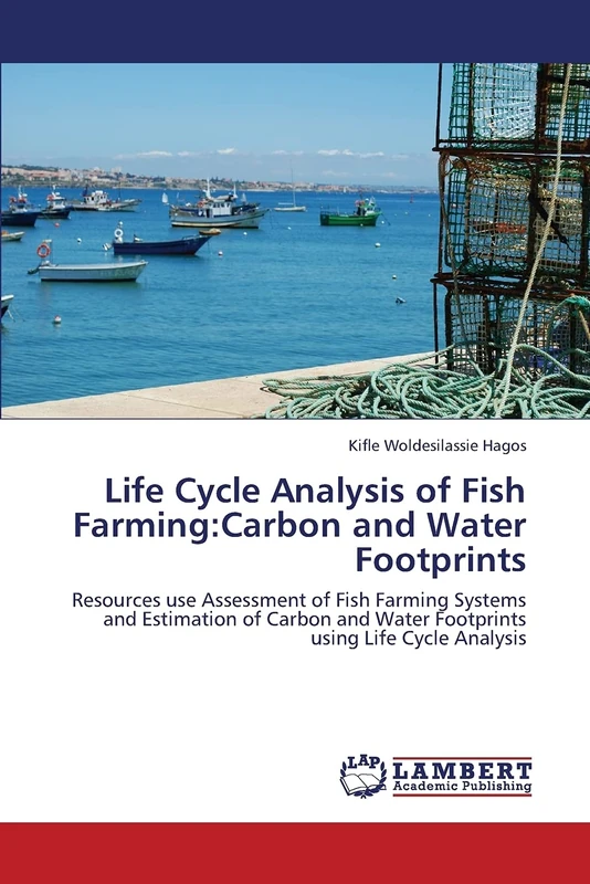 Life Cycle Analysis of Fish Farming:Carbon and Water Footprints: Resources use Assessment of Fish Farming Systems and Estimation of Carbon and Water Footprints using Life Cycle Analysis