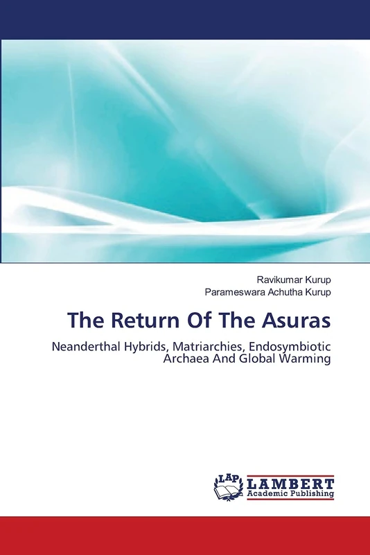 The Return Of The Asuras: Neanderthal Hybrids, Matriarchies, Endosymbiotic Archaea And Global Warming