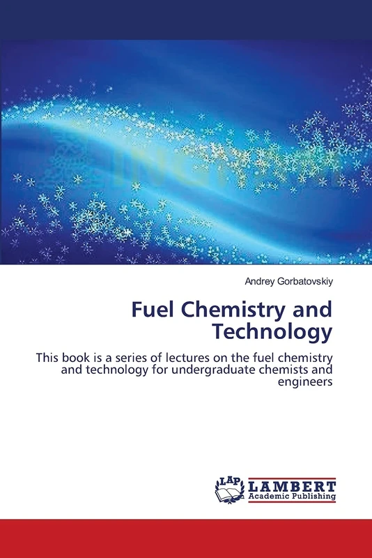 Fuel Chemistry and Technology: This book is a series of lectures on the fuel chemistry and technology for undergraduate chemists and engineers