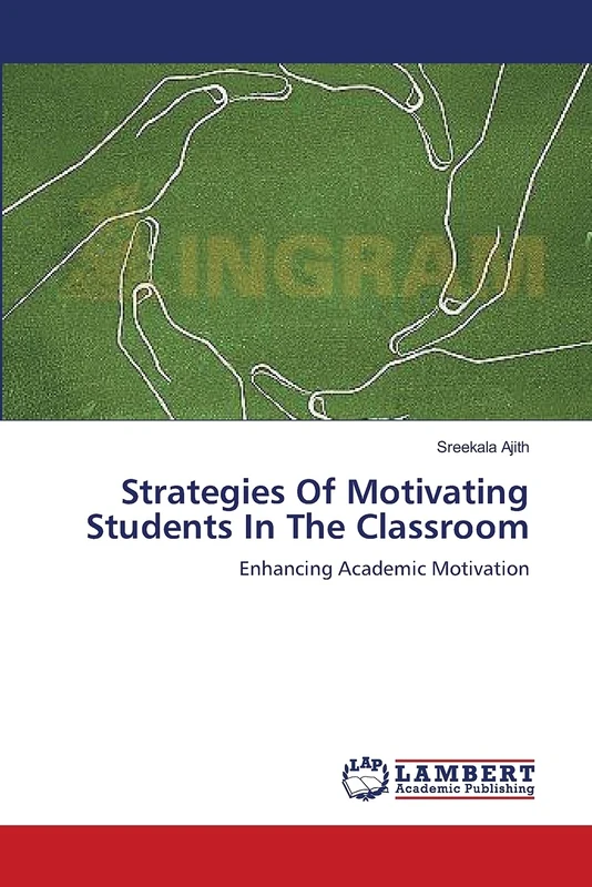 Strategies Of Motivating Students In The Classroom: Enhancing Academic Motivation