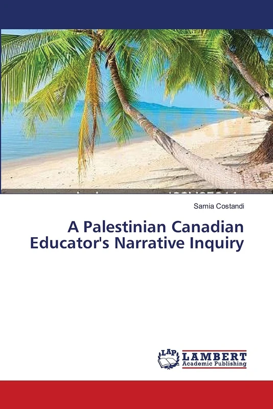 A Palestinian Canadian Educator's Narrative Inquiry