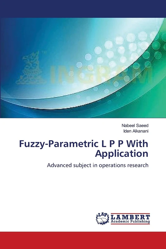 Fuzzy-Parametric L P P With Application: Advanced subject in operations research