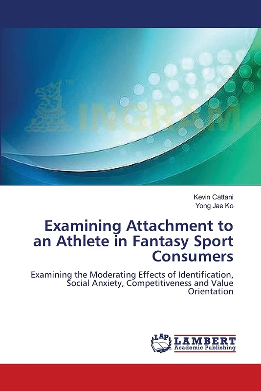 Examining Attachment to an Athlete in Fantasy Sport Consumers: Examining the Moderating Effects of Identification, Social Anxiety, Competitiveness and Value Orientation - Image 1