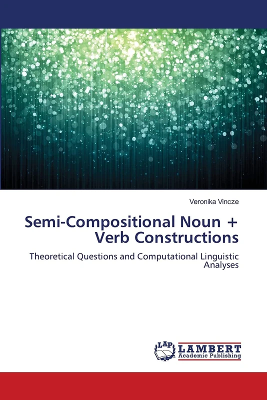 Semi-Compositional Noun + Verb Constructions: Theoretical Questions and Computational Linguistic Analyses - Image 1