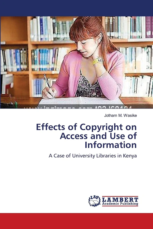 Effects of Copyright on Access and Use of Information: A Case of University Libraries in Kenya