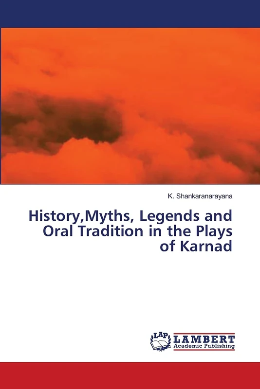History,Myths, Legends and Oral Tradition in the Plays of Karnad