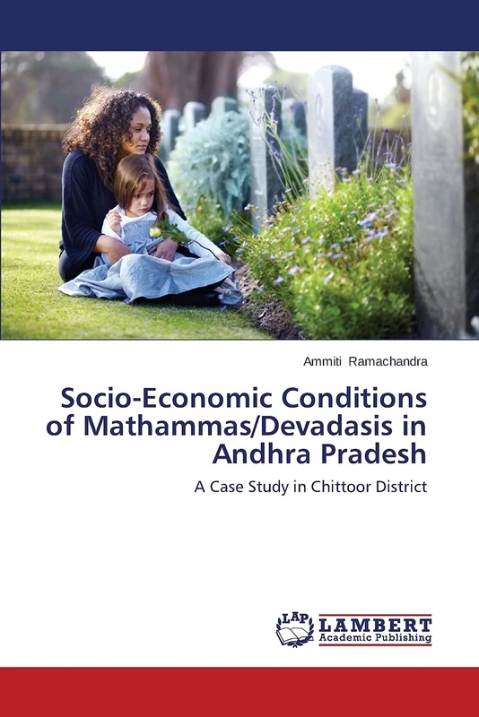 Socio-Economic Conditions of Mathammas/Devadasis in Andhra Pradesh: A Case Study in Chittoor District