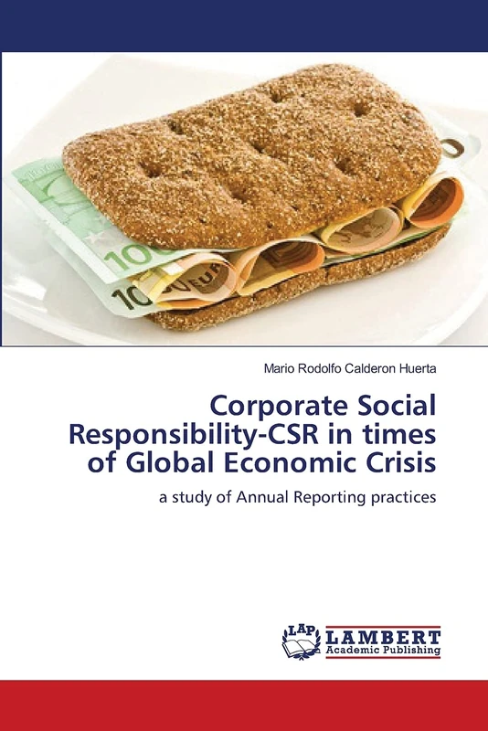 Corporate Social Responsibility-CSR in times of Global Economic Crisis: a study of Annual Reporting practices