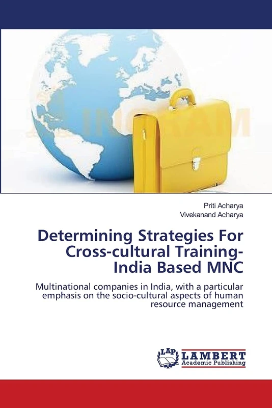 Determining Strategies For Cross-cultural Training- India Based MNC: Multinational companies in India, with a particular emphasis on the socio-cultural aspects of human resource management