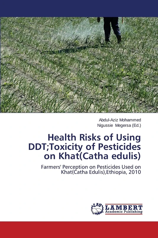Health Risks of Using DDT;Toxicity of Pesticides on Khat(Catha edulis): Farmers' Perception on Pesticides Used on Khat(Catha Edulis),Ethiopia, 2010