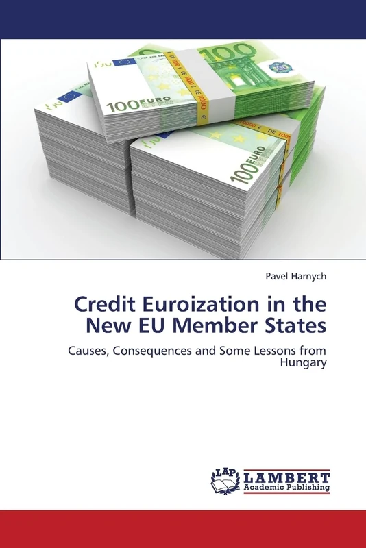 Credit Euroization in the New EU Member States: Causes, Consequences and Some Lessons from Hungary
