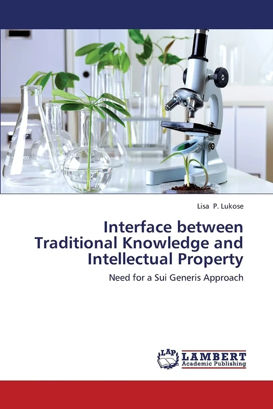 Interface between Traditional Knowledge and Intellectual Property: Need for a Sui Generis Approach