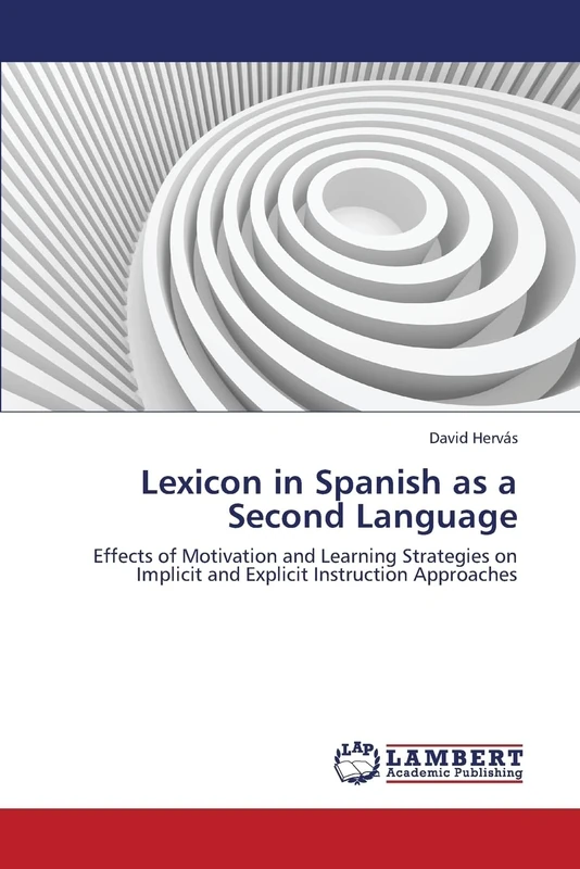 Lexicon in Spanish as a Second Language: Effects of Motivation and Learning Strategies on Implicit and Explicit Instruction Approaches