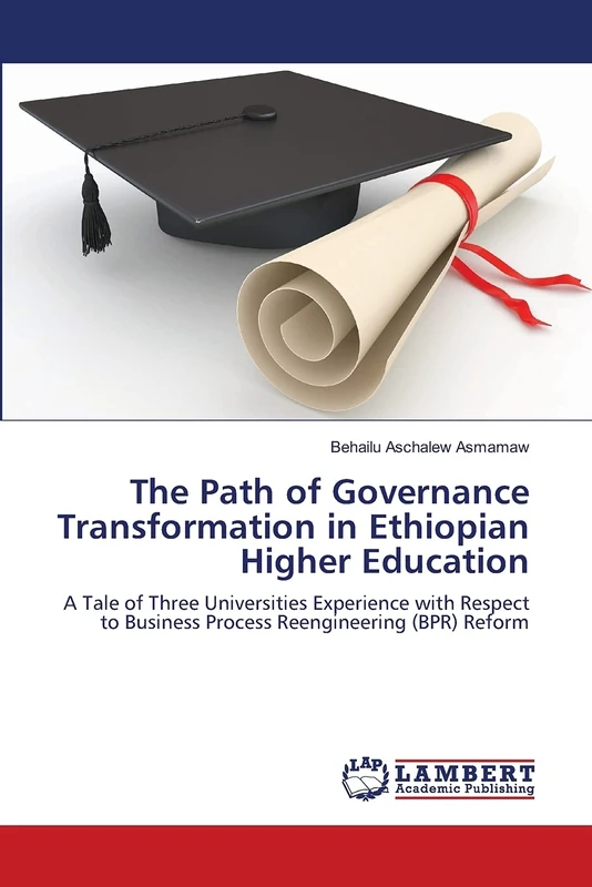 The Path of Governance Transformation in Ethiopian Higher Education: A Tale of Three Universities Experience with Respect to Business Process Reengineering (BPR) Reform - Image 1