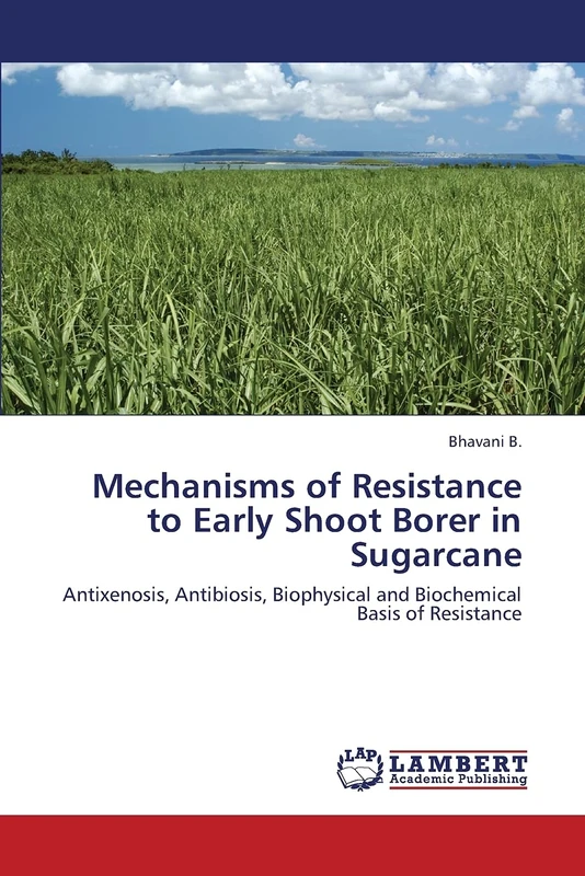 Mechanisms of Resistance to Early Shoot Borer in Sugarcane: Antixenosis, Antibiosis, Biophysical and Biochemical Basis of Resistance