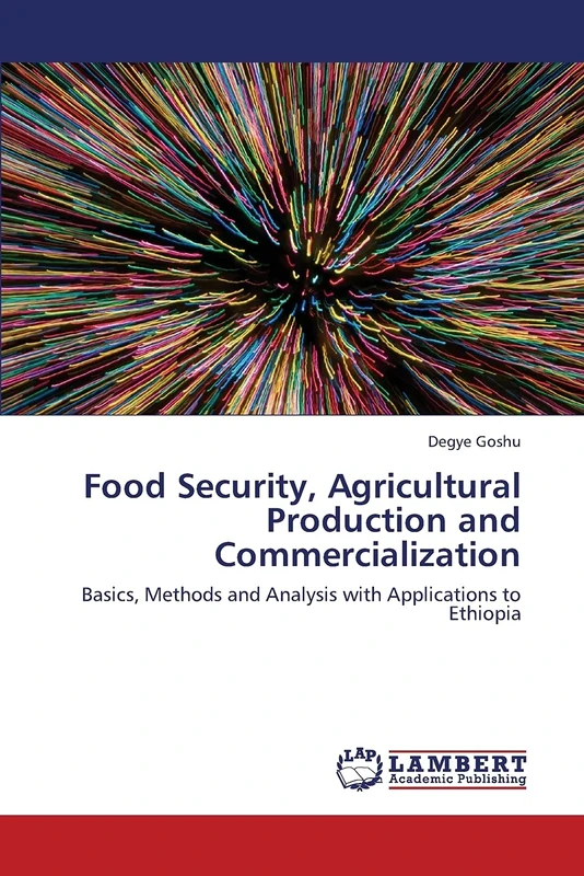 Food Security, Agricultural Production and Commercialization: Basics, Methods and Analysis with Applications to Ethiopia